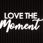 LOVE THE Moment - 3D Frontlit